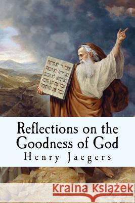 Reflections on the Goodness of God: Meditations on the Ten Commandments MR Henry Carl Jaegers 9781546958277 Createspace Independent Publishing Platform - książka