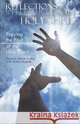 Reflections on the Holy Spirit Deacon Steve Greco Katie Hughes 9781974476251 Createspace Independent Publishing Platform - książka