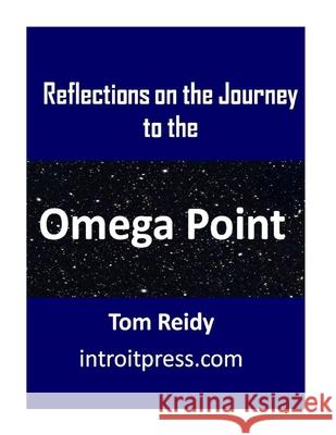 Reflections on the Journey to the Omega Point Tom Reidy 9781547063024 Createspace Independent Publishing Platform - książka
