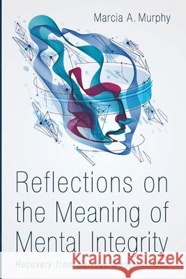 Reflections on the Meaning of Mental Integrity Marcia A. Murphy 9781666708899 Resource Publications (CA) - książka