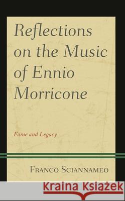 Reflections on the Music of Ennio Morricone: Fame and Legacy Sciannameo, Franco 9781498569026 Lexington Books - książka