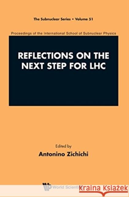 Reflections on the Next Step for Lhc - Proceedings of the International School of Subnuclear Physics Antonino Zichichi 9789814678100 World Scientific Publishing Company - książka