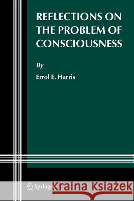 Reflections on the Problem of Consciousness Errol E. Harris 9789048171040 Springer - książka