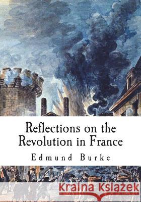 Reflections on the Revolution in France: A Political Pamphlet Edmund Burke 9781722458188 Createspace Independent Publishing Platform - książka