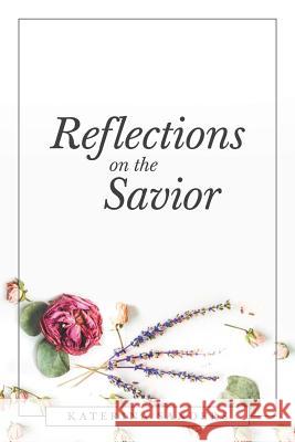 Reflections on the Savior Katerina Sanders 9781640030428 Covenant Books - książka