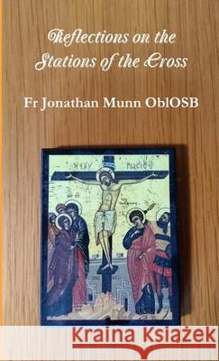 Reflections on the Stations of the Cross Fr Jonathan Munn Oblosb 9780244466947 Lulu.com - książka
