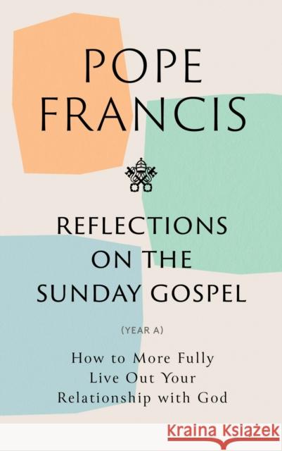 Reflections on the Sunday Gospel (YEAR A): How to More Fully Live Out Your Relationship with God Pope Francis 9781399803472 Hodder & Stoughton - książka