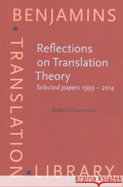 Reflections on Translation Theory: Selected Papers 1993 - 2014 Andrew Chesterman   9789027258793 John Benjamins Publishing Co - książka