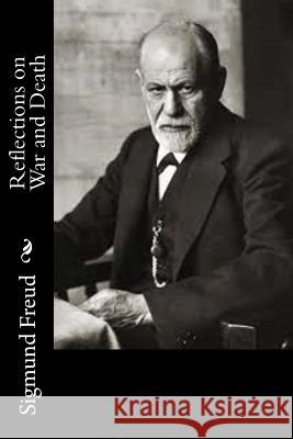 Reflections on War and Death Sigmund Freud A. A. Brill 9781502532091 Createspace - książka