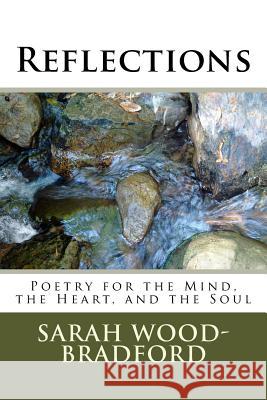 Reflections: Poetry for the Mind, the Heart, and the Soul Sarah Wood-Bradford 9781974036387 Createspace Independent Publishing Platform - książka