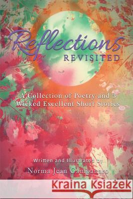 Reflections Revisited: A Collection of Poetry and 3 Wicked Excellent Short Stories Norma Jean Campanaro 9781643670607 Urlink Print & Media, LLC - książka