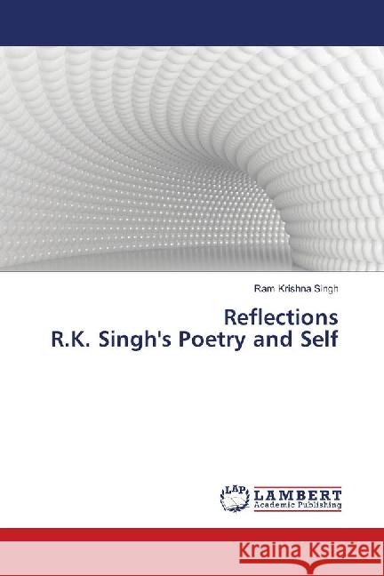 Reflections R.K. Singh's Poetry and Self Singh, Ram Krishna 9786139897513 LAP Lambert Academic Publishing - książka