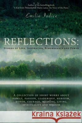 Reflections: Stories of Love, Inspiration, Remembrance and Power: A collection of short works about family, passion, leadership, he Emilio Iodice 9781500432706 Createspace Independent Publishing Platform - książka