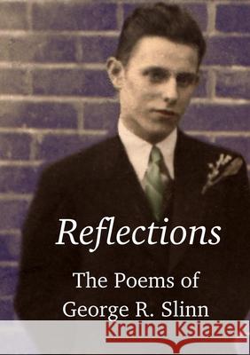 Reflections: The Poetry of George R. Slinn George Richard Slinn 9780244240813 Lulu.com - książka
