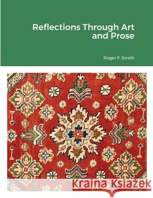 Reflections Through Art and Prose Roger F Smith 9781794894228 Lulu.com - książka
