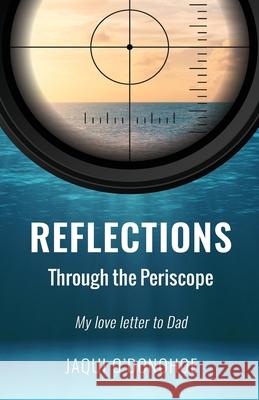 Reflections Through the Periscope: My love letter to Dad Jaqui O'Donohoe 9780645115802 Bookpod - książka