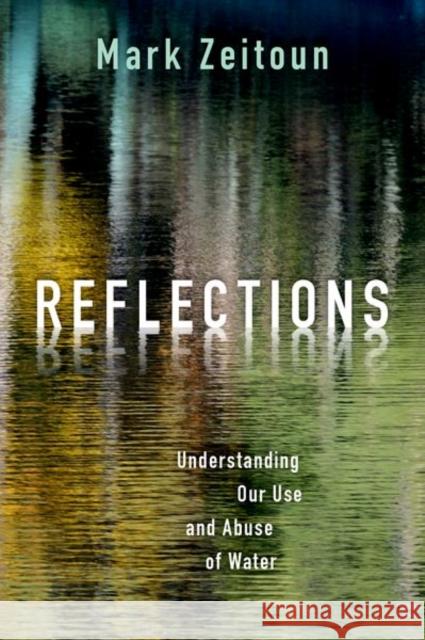 Reflections: Understanding Our Use and Abuse of Water Mark Zeitoun 9780197575123 Oxford University Press, USA - książka