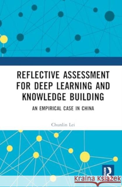 Reflective Assessment for Deep Learning and Knowledge Building: An Empirical Case in China Chunlin Lei 9781032788081 Routledge - książka