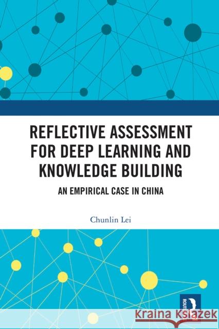 Reflective Assessment for Deep Learning and Knowledge Building: An Empirical Case in China Chunlin Lei 9781032788159 Routledge - książka