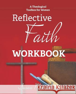 Reflective Faith Workbook: A Theological Toolbox for Women Susan M. Shaw 9781573127547 Smyth & Helwys Publishing, Incorporated - książka