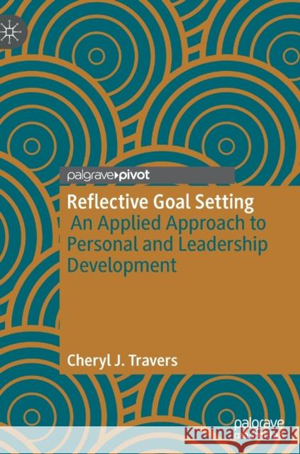 Reflective Goal Setting: An Applied Approach to Personal and Leadership Development Travers, Cheryl J. 9783030992279 Springer International Publishing - książka