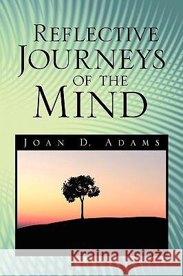 Reflective Journeys of the Mind Joan D. Adams 9781436383943 Not Avail - książka