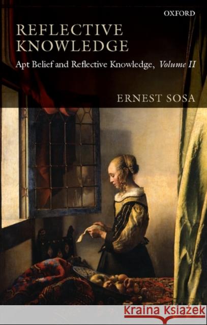 Reflective Knowledge, Volume II: Apt Belief and Reflective Knowledge Sosa, Ernest 9780199217250 Oxford University Press, USA - książka