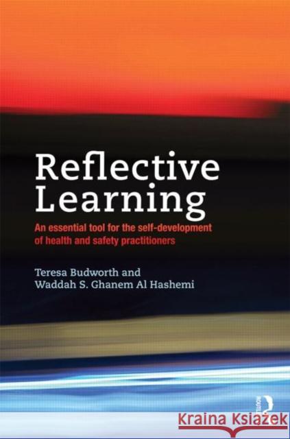 Reflective Learning: An Essential Tool for the Self-Development of Health and Safety Practitioners Budworth, Teresa 9780415715515 Taylor and Francis - książka