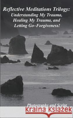 Reflective Meditations: Unraveling My Trauma, Healing My Trauma, and Letting Go-Forgiveness Audrey Tait Audrey Tait 9780995232662 Inspirational Insights Counselling, Inc. - książka