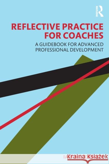 Reflective Practice for Coaches: A Guidebook for Advanced Professional Development Iain McCormick 9781032258027 Taylor & Francis Ltd - książka