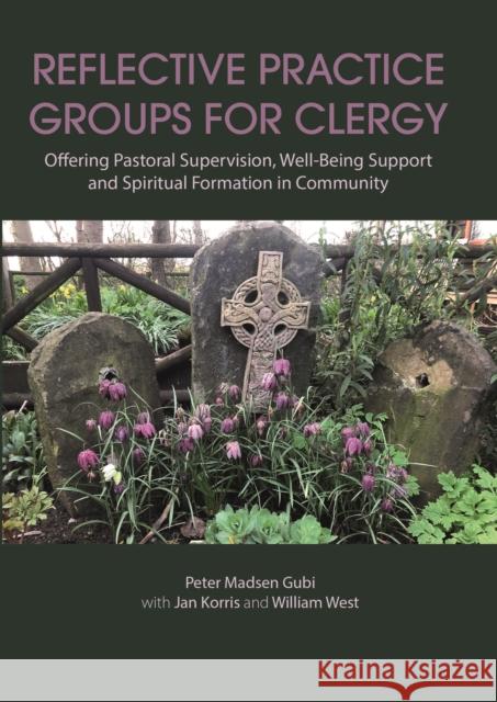 Reflective Practice Groups for Clergy: Offering Pastoral Supervision, Well-Being Support and Spiritual Formation in Community Peter Madsen Gubi 9781910481059 University of Chester Press - książka
