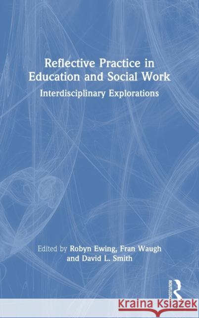 Reflective Practice in Education and Social Work: Interdisciplinary Explorations Robyn Ewing Fran Waugh David L. Smith 9780367724948 Routledge - książka