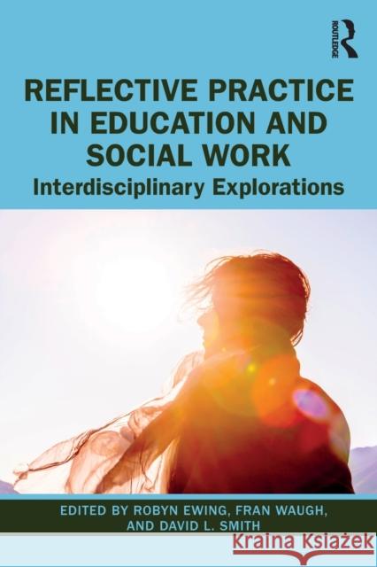 Reflective Practice in Education and Social Work: Interdisciplinary Explorations Robyn Ewing Fran Waugh David L. Smith 9780367724955 Routledge - książka