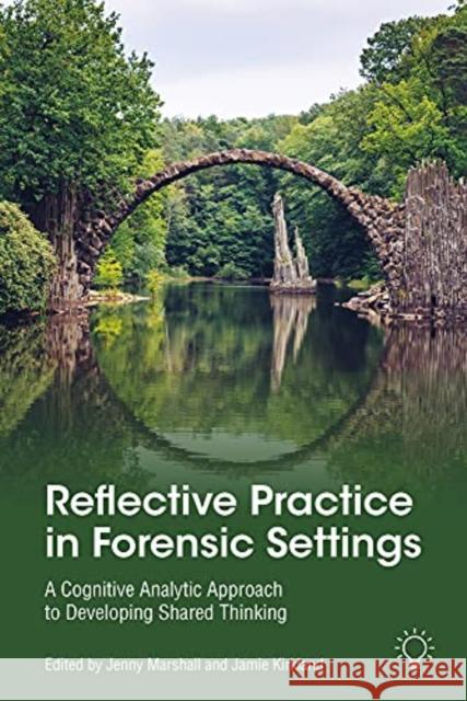 Reflective Practice in Forensic Settings: A Cognitive Analytic Approach to Developing Shared Thinking Jenny Marshall, Jamie Kirkland 9781914010842 Pavilion Publishing and Media Ltd - książka