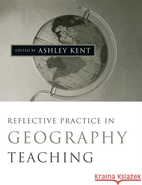 Reflective Practice in Geography Teaching Ashley Kent 9780761969822 Paul Chapman Publishing - książka