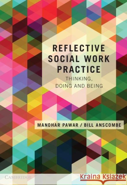 Reflective Social Work Practice: Thinking, Doing and Being Manohar Pawar Bill Anscombe 9781107674349 Cambridge University Press - książka