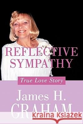 Reflective Sympathy: True Love Story Graham, James H. 9781456740320 Authorhouse - książka