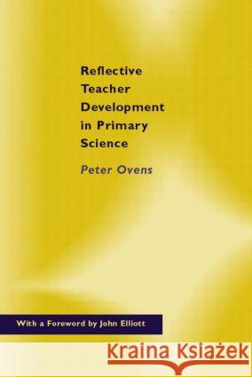 Reflective Teacher Development in Primary Science Peter Ovens 9780750708623 Falmer Press - książka