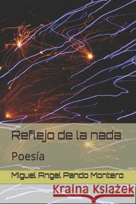 Reflejo de la nada: Poesía Pando Montero, Miguel Angel 9781099165801 Independently Published - książka