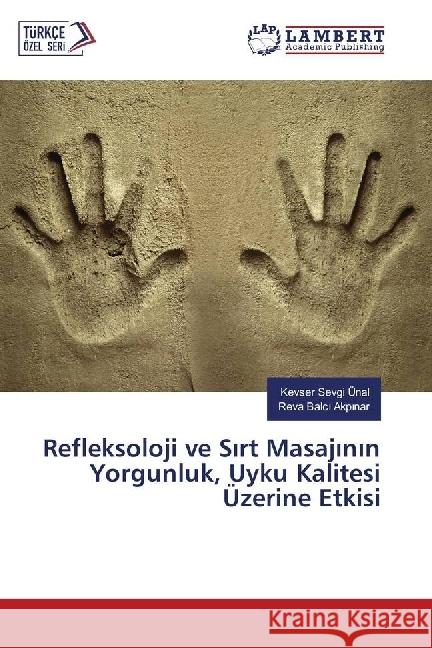 Refleksoloji ve Sirt Masajinin Yorgunluk, Uyku Kalitesi Üzerine Etkisi Ünal, Kevser Sevgi; Balc  Akp nar, Reva 9783659582400 LAP Lambert Academic Publishing - książka