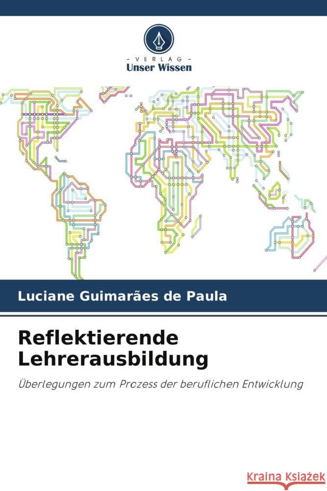 Reflektierende Lehrerausbildung Guimarães de Paula, Luciane 9786208301187 Verlag Unser Wissen - książka