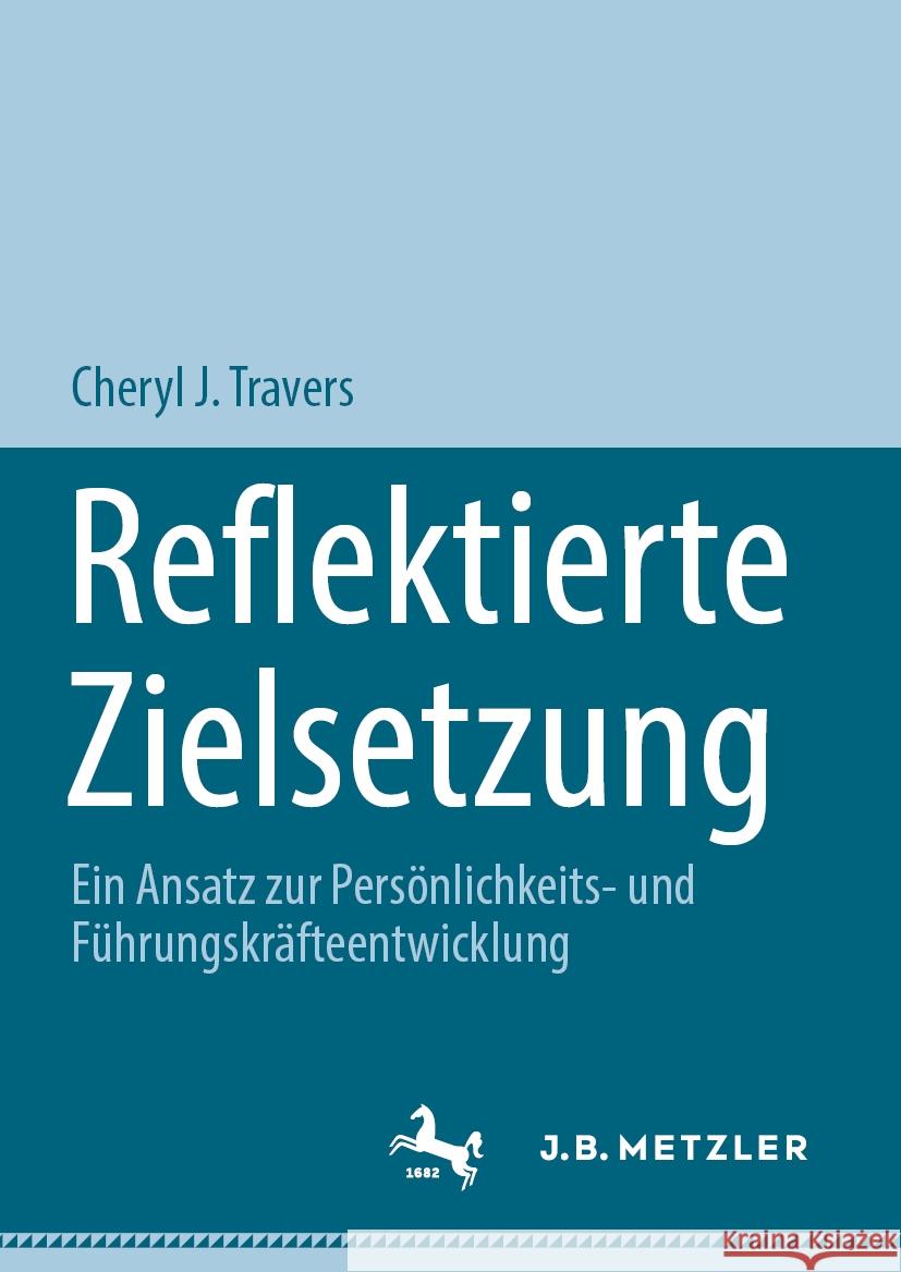 Reflektierte Zielsetzung: Ein Ansatz Zur Pers?nlichkeits- Und F?hrungskr?fteentwicklung Cheryl J. Travers 9783031528538 J.B. Metzler - książka