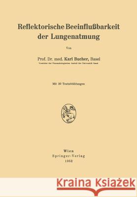 Reflektorische Beeinflußbarkeit Der Lungenatmung Bucher, Karl 9783211802502 Springer - książka