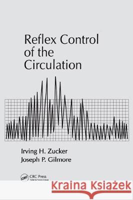 Reflex Control of the Circulation Irving H. Zucker Joseph P. Gilmore Zucker H. Zucker 9780849388019 CRC - książka