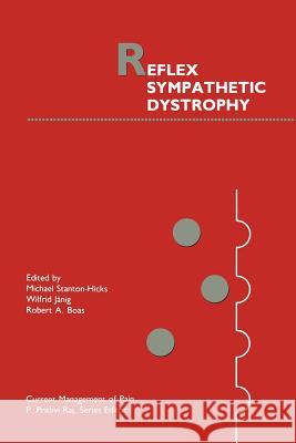 Reflex Sympathetic Dystrophy Michael Stanton-Hicks Wilfrid Janig Robert A. Boas 9781461280262 Springer - książka
