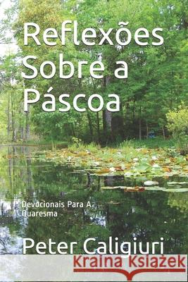 Reflex?es Sobre a P?scoa: Devocionais Para A Quaresma 2018 Claudia Sampaio Joliam Sampaio Peter Caligiuri 9781977045935 Independently Published - książka