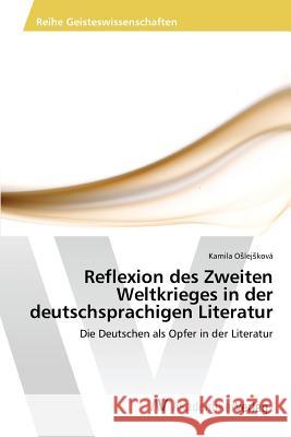 Reflexion des Zweiten Weltkrieges in der deutschsprachigen Literatur Oslejsková Kamila 9783639865110 AV Akademikerverlag - książka