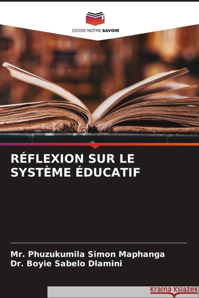 RÉFLEXION SUR LE SYSTÈME ÉDUCATIF Maphanga, Mr. Phuzukumila Simon, Dlamini, Dr. Boyie Sabelo 9786204901992 Editions Notre Savoir - książka