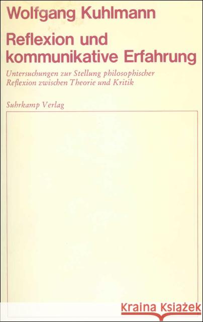 Reflexion und kommunikative Erfahrung : Untersuchungen zur Stellung philosophischer Reflexion zwischen Theorie und Praxis Kuhlmann, Wolfgang 9783518574409 Suhrkamp - książka