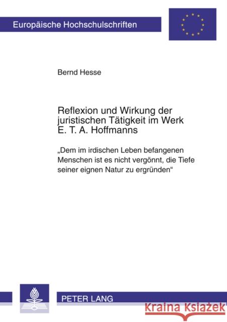 Reflexion Und Wirkung Der Juristischen Taetigkeit Im Werk E. T. A. Hoffmanns: «Dem Im Irdischen Leben Befangenen Menschen Ist Es Nicht Vergoennt, Die Hesse, Bernd 9783631585108 Peter Lang Gmbh, Internationaler Verlag Der W - książka
